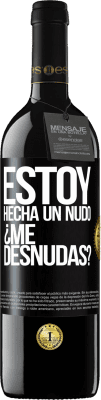 39,95 € Envio grátis | Vinho tinto Edição RED MBE Reserva Estoy hecha un nudo. ¿Me desnudas? Etiqueta Preta. Etiqueta personalizável Reserva 12 Meses Colheita 2014 Tempranillo