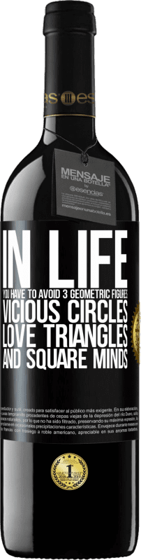 39,95 € Free Shipping | Red Wine RED Edition MBE Reserve In life you have to avoid 3 geometric figures. Vicious circles, love triangles and square minds Black Label. Customizable label Reserve 12 Months Harvest 2015 Tempranillo