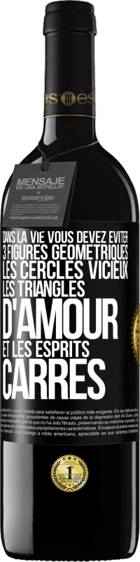 39,95 € Envoi gratuit | Vin rouge Édition RED MBE Réserve Dans la vie vous devez éviter 3 figures géométriques. Les cercles vicieux, les triangles d'amour et les esprits carrés Étiquette Noire. Étiquette personnalisable Réserve 12 Mois Récolte 2015 Tempranillo