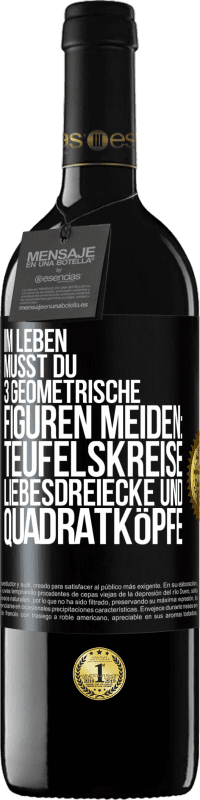 39,95 € Kostenloser Versand | Rotwein RED Ausgabe MBE Reserve Im Leben musst du 3 geometrische Figuren meiden: Teufelskreise, Liebesdreiecke und Quadratköpfe Schwarzes Etikett. Anpassbares Etikett Reserve 12 Monate Ernte 2015 Tempranillo