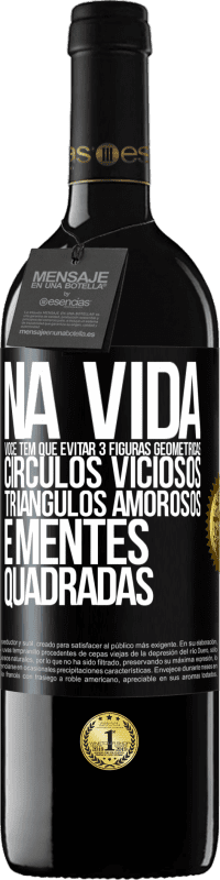 39,95 € Envio grátis | Vinho tinto Edição RED MBE Reserva Na vida você tem que evitar 3 figuras geométricas. Círculos viciosos, triângulos amorosos e mentes quadradas Etiqueta Preta. Etiqueta personalizável Reserva 12 Meses Colheita 2015 Tempranillo