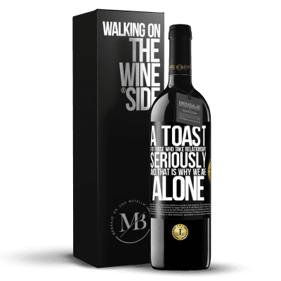 «A toast for those who take relationships seriously and that is why we are alone» RED Edition MBE Reserve