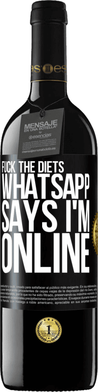 39,95 € Free Shipping | Red Wine RED Edition MBE Reserve Fuck the diets, whatsapp says I'm online Black Label. Customizable label Reserve 12 Months Harvest 2015 Tempranillo