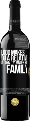 39,95 € Free Shipping | Red Wine RED Edition MBE Reserve Blood makes you a relative, but loyalty makes you family Black Label. Customizable label Reserve 12 Months Harvest 2016 Tempranillo