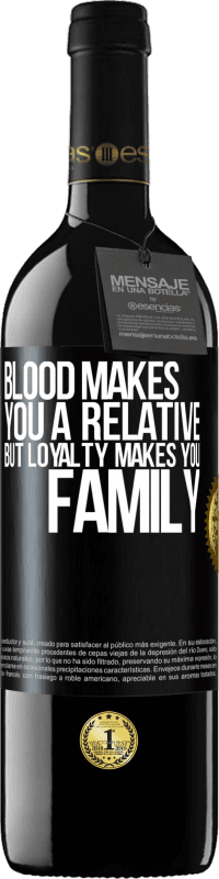39,95 € Free Shipping | Red Wine RED Edition MBE Reserve Blood makes you a relative, but loyalty makes you family Black Label. Customizable label Reserve 12 Months Harvest 2014 Tempranillo