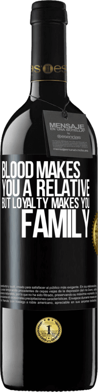 39,95 € Free Shipping | Red Wine RED Edition MBE Reserve Blood makes you a relative, but loyalty makes you family Black Label. Customizable label Reserve 12 Months Harvest 2015 Tempranillo