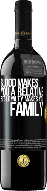 39,95 € Free Shipping | Red Wine RED Edition MBE Reserve Blood makes you a relative, but loyalty makes you family Black Label. Customizable label Reserve 12 Months Harvest 2016 Tempranillo