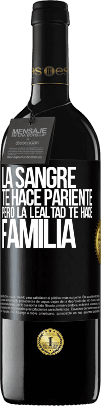 39,95 € Envío gratis | Vino Tinto Edición RED MBE Reserva La sangre te hace pariente, pero la lealtad te hace familia Etiqueta Negra. Etiqueta personalizable Reserva 12 Meses Cosecha 2015 Tempranillo