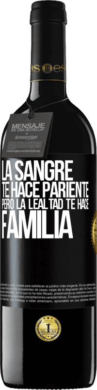 39,95 € Envío gratis | Vino Tinto Edición RED MBE Reserva La sangre te hace pariente, pero la lealtad te hace familia Etiqueta Negra. Etiqueta personalizable Reserva 12 Meses Cosecha 2016 Tempranillo