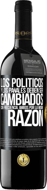39,95 € Envío gratis | Vino Tinto Edición RED MBE Reserva Los políticos y los pañales deben ser cambiados con frecuencia. Ambos por la misma razón Etiqueta Negra. Etiqueta personalizable Reserva 12 Meses Cosecha 2016 Tempranillo