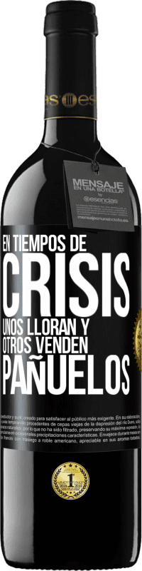 39,95 € Envío gratis | Vino Tinto Edición RED MBE Reserva En tiempos de crisis, unos lloran y otros venden pañuelos Etiqueta Negra. Etiqueta personalizable Reserva 12 Meses Cosecha 2015 Tempranillo