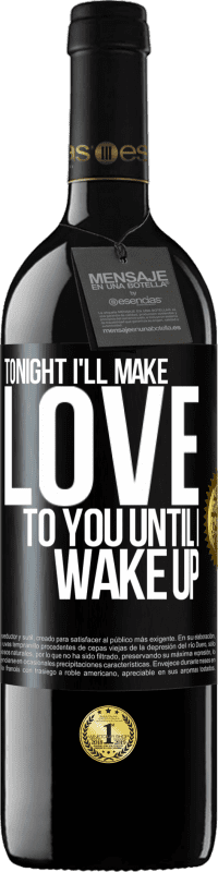 39,95 € Free Shipping | Red Wine RED Edition MBE Reserve Tonight I'll make love to you until I wake up Black Label. Customizable label Reserve 12 Months Harvest 2014 Tempranillo