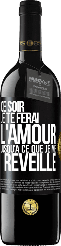 39,95 € Envoi gratuit | Vin rouge Édition RED MBE Réserve Ce soir je te ferai l'amour jusqu'à ce que je me réveille Étiquette Noire. Étiquette personnalisable Réserve 12 Mois Récolte 2015 Tempranillo