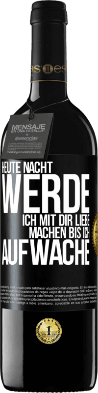 39,95 € Kostenloser Versand | Rotwein RED Ausgabe MBE Reserve Heute Nacht werde ich mit dir Liebe machen bis ich aufwache Schwarzes Etikett. Anpassbares Etikett Reserve 12 Monate Ernte 2015 Tempranillo