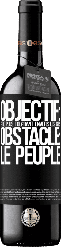 39,95 € Envoi gratuit | Vin rouge Édition RED MBE Réserve Objectif: être plus tolérant envers les gens. Obstacle: les gens Étiquette Noire. Étiquette personnalisable Réserve 12 Mois Récolte 2015 Tempranillo