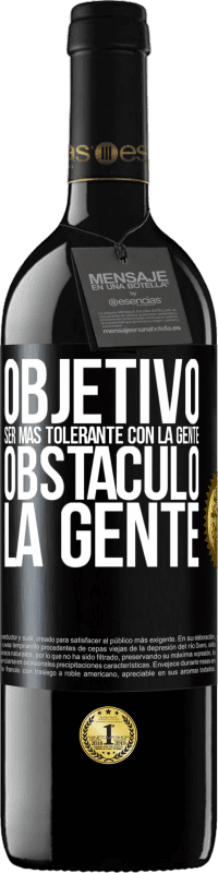 39,95 € Envío gratis | Vino Tinto Edición RED MBE Reserva Objetivo: ser más tolerante con la gente. Obstáculo: la gente Etiqueta Negra. Etiqueta personalizable Reserva 12 Meses Cosecha 2015 Tempranillo