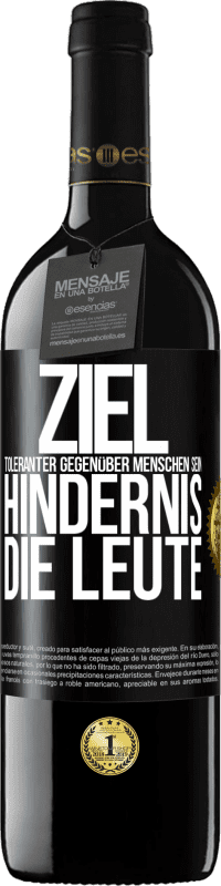 39,95 € Kostenloser Versand | Rotwein RED Ausgabe MBE Reserve Ziel: toleranter gegenüber Menschen sein. Hindernis: die Leute Schwarzes Etikett. Anpassbares Etikett Reserve 12 Monate Ernte 2015 Tempranillo