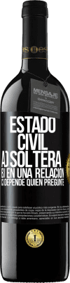 39,95 € Envío gratis | Vino Tinto Edición RED MBE Reserva Estado civil: a) Soltera b) En una relación c) Depende quién pregunte Etiqueta Negra. Etiqueta personalizable Reserva 12 Meses Cosecha 2015 Tempranillo