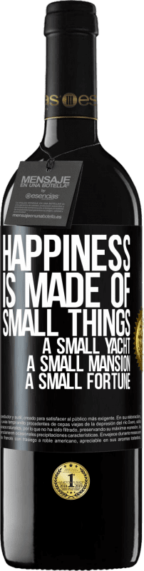 39,95 € 送料無料 | 赤ワイン REDエディション MBE 予約する 幸福は小さなものでできています。小さなヨット、小さな邸宅、小さな財産 ブラックラベル. カスタマイズ可能なラベル 予約する 12 月 収穫 2014 Tempranillo