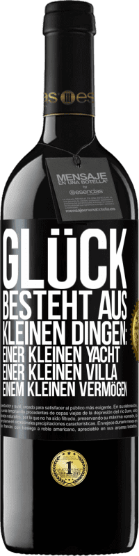 39,95 € Kostenloser Versand | Rotwein RED Ausgabe MBE Reserve Glück besteht aus kleinen Dingen: einer kleinen Yacht, einer kleinen Villa, einem kleinen Vermögen Schwarzes Etikett. Anpassbares Etikett Reserve 12 Monate Ernte 2015 Tempranillo