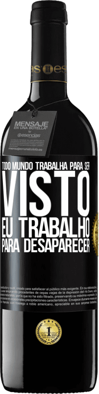 39,95 € Envio grátis | Vinho tinto Edição RED MBE Reserva Todo mundo trabalha para ser visto. Eu trabalho para desaparecer Etiqueta Preta. Etiqueta personalizável Reserva 12 Meses Colheita 2015 Tempranillo