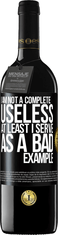 39,95 € Free Shipping | Red Wine RED Edition MBE Reserve I am not a complete useless ... At least I serve as a bad example Black Label. Customizable label Reserve 12 Months Harvest 2015 Tempranillo