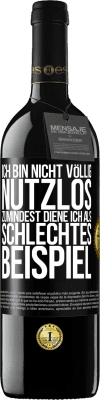 39,95 € Kostenloser Versand | Rotwein RED Ausgabe MBE Reserve Ich bin nicht völlig nutzlos. Zumindest diene ich als schlechtes Beispiel Schwarzes Etikett. Anpassbares Etikett Reserve 12 Monate Ernte 2016 Tempranillo