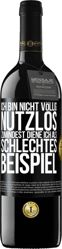 39,95 € Kostenloser Versand | Rotwein RED Ausgabe MBE Reserve Ich bin nicht völlig nutzlos. Zumindest diene ich als schlechtes Beispiel Schwarzes Etikett. Anpassbares Etikett Reserve 12 Monate Ernte 2016 Tempranillo