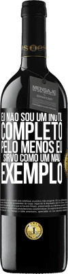 39,95 € Envio grátis | Vinho tinto Edição RED MBE Reserva Eu não sou um inútil completo ... Pelo menos eu sirvo como um mau exemplo Etiqueta Preta. Etiqueta personalizável Reserva 12 Meses Colheita 2016 Tempranillo