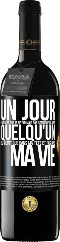 39,95 € Envoi gratuit | Vin rouge Édition RED MBE Réserve Un jour, j'ai réalisé que je ne pouvais pas continuer à aimer quelqu'un qui n'était que dans ma tête et pas dans ma vie Étiquette Noire. Étiquette personnalisable Réserve 12 Mois Récolte 2015 Tempranillo