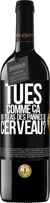 39,95 € Envoi gratuit | Vin rouge Édition RED MBE Réserve Tu es comme ça ou tu as des pannes de cerveau? Étiquette Noire. Étiquette personnalisable Réserve 12 Mois Récolte 2015 Tempranillo