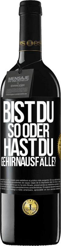 39,95 € Kostenloser Versand | Rotwein RED Ausgabe MBE Reserve Bist du so oder hast du Gehirnausfälle? Schwarzes Etikett. Anpassbares Etikett Reserve 12 Monate Ernte 2015 Tempranillo