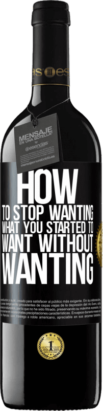 39,95 € Free Shipping | Red Wine RED Edition MBE Reserve How to stop wanting what you started to want without wanting Black Label. Customizable label Reserve 12 Months Harvest 2015 Tempranillo