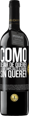 39,95 € Envío gratis | Vino Tinto Edición RED MBE Reserva Cómo dejar de querer lo que empezaste a querer sin querer Etiqueta Negra. Etiqueta personalizable Reserva 12 Meses Cosecha 2014 Tempranillo