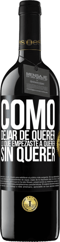 39,95 € Envío gratis | Vino Tinto Edición RED MBE Reserva Cómo dejar de querer lo que empezaste a querer sin querer Etiqueta Negra. Etiqueta personalizable Reserva 12 Meses Cosecha 2015 Tempranillo