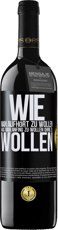 39,95 € Kostenloser Versand | Rotwein RED Ausgabe MBE Reserve Wie man aufhört zu wollen, was man anfing zu wollen, ohne zu wollen Schwarzes Etikett. Anpassbares Etikett Reserve 12 Monate Ernte 2015 Tempranillo