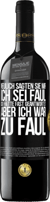 39,95 € Kostenloser Versand | Rotwein RED Ausgabe MBE Reserve Neulich sagten sie mir, ich sei faul. Ich hätte fast geantwortet, aber ich war zu faul Schwarzes Etikett. Anpassbares Etikett Reserve 12 Monate Ernte 2015 Tempranillo