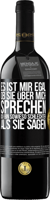 39,95 € Kostenloser Versand | Rotwein RED Ausgabe MBE Reserve Es ist mir egal, ob sie über mich sprechen. Ich bin sowieso schlechter als sie sagen Schwarzes Etikett. Anpassbares Etikett Reserve 12 Monate Ernte 2015 Tempranillo