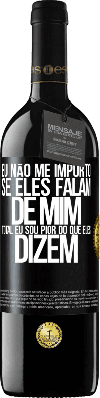 39,95 € Envio grátis | Vinho tinto Edição RED MBE Reserva Eu não me importo se eles falam de mim, total eu sou pior do que eles dizem Etiqueta Preta. Etiqueta personalizável Reserva 12 Meses Colheita 2015 Tempranillo