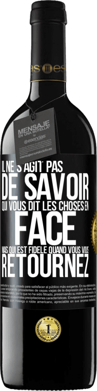 39,95 € Envoi gratuit | Vin rouge Édition RED MBE Réserve Il ne s'agit pas de savoir qui vous dit les choses en face, mais qui est fidèle quand vous vous retournez Étiquette Noire. Étiquette personnalisable Réserve 12 Mois Récolte 2016 Tempranillo