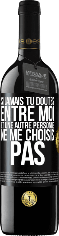 39,95 € Envoi gratuit | Vin rouge Édition RED MBE Réserve Si jamais tu doutes entre moi et une autre personne, ne me choisis pas Étiquette Noire. Étiquette personnalisable Réserve 12 Mois Récolte 2015 Tempranillo