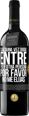 39,95 € Envío gratis | Vino Tinto Edición RED MBE Reserva Si alguna vez dudas entre yo y otra persona, por favor no me elijas Etiqueta Negra. Etiqueta personalizable Reserva 12 Meses Cosecha 2015 Tempranillo