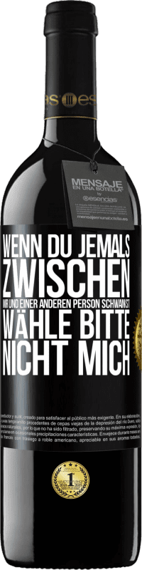 39,95 € Kostenloser Versand | Rotwein RED Ausgabe MBE Reserve Wenn du jemals zwischen mir und einer anderen Person schwankst, wähle bitte nicht mich Schwarzes Etikett. Anpassbares Etikett Reserve 12 Monate Ernte 2015 Tempranillo