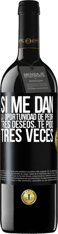 39,95 € Envío gratis | Vino Tinto Edición RED MBE Reserva Si me dan la oportunidad de pedir tres deseos, te pido tres veces Etiqueta Negra. Etiqueta personalizable Reserva 12 Meses Cosecha 2015 Tempranillo