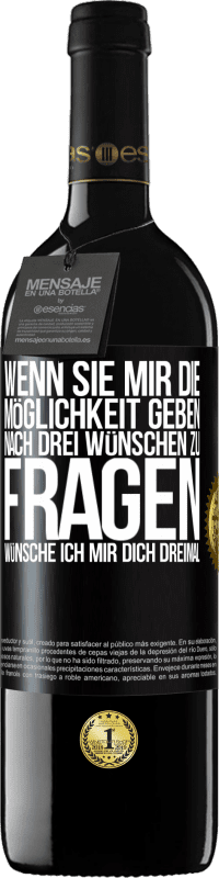 39,95 € Kostenloser Versand | Rotwein RED Ausgabe MBE Reserve Wenn sie mir die Möglichkeit geben, nach drei Wünschen zu fragen, wünsche ich mir dich dreimal Schwarzes Etikett. Anpassbares Etikett Reserve 12 Monate Ernte 2015 Tempranillo