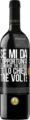 39,95 € Spedizione Gratuita | Vino rosso Edizione RED MBE Riserva Se mi dai l'opportunità di chiedere tre desideri, te lo chiedo tre volte Etichetta Nera. Etichetta personalizzabile Riserva 12 Mesi Raccogliere 2014 Tempranillo