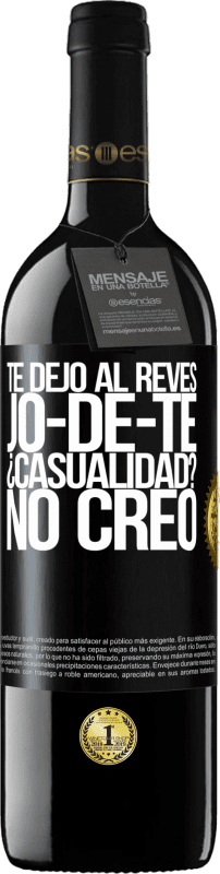 39,95 € Free Shipping | Red Wine RED Edition MBE Reserve TE DEJO, al revés, JO-DE-TE ¿Casualidad? No creo Black Label. Customizable label Reserve 12 Months Harvest 2015 Tempranillo