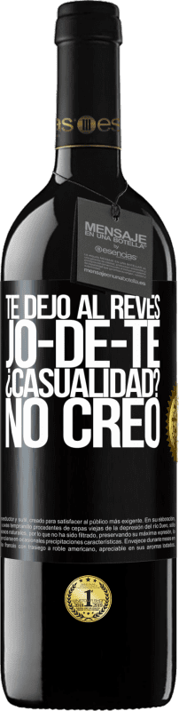 39,95 € Envío gratis | Vino Tinto Edición RED MBE Reserva TE DEJO, al revés, JO-DE-TE ¿Casualidad? No creo Etiqueta Negra. Etiqueta personalizable Reserva 12 Meses Cosecha 2015 Tempranillo