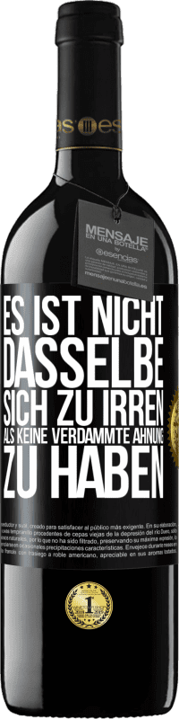 39,95 € Kostenloser Versand | Rotwein RED Ausgabe MBE Reserve Es ist nicht dasselbe, sich zu irren, als keine verdammte Ahnung zu haben Schwarzes Etikett. Anpassbares Etikett Reserve 12 Monate Ernte 2015 Tempranillo