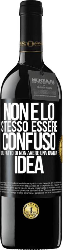 39,95 € Spedizione Gratuita | Vino rosso Edizione RED MBE Riserva Non è lo stesso essere confuso dal fatto di non avere una dannata idea Etichetta Nera. Etichetta personalizzabile Riserva 12 Mesi Raccogliere 2015 Tempranillo